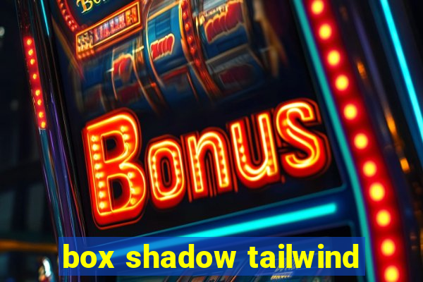 box shadow tailwind